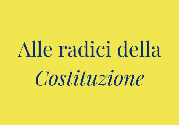 Alle Radici della Costituzione